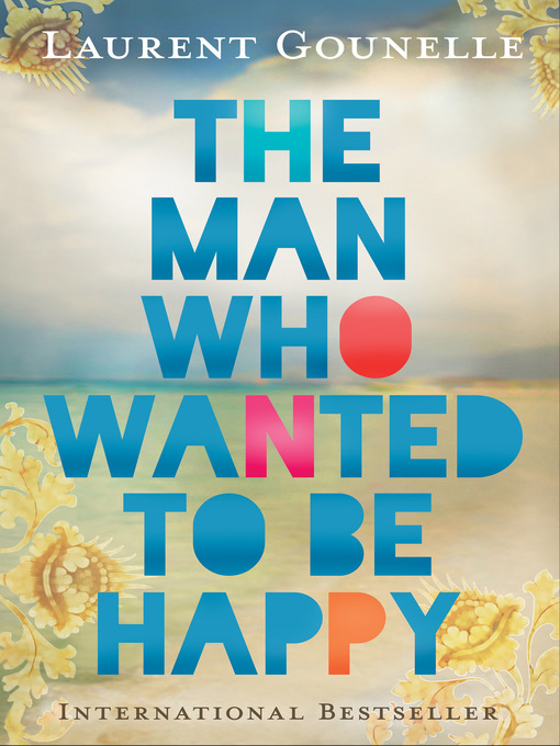Title details for The Man Who Wanted to Be Happy by Laurent Gounelle - Available